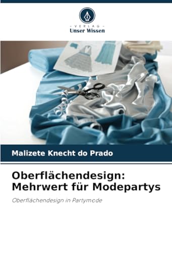 Oberflächendesign: Mehrwert für Modepartys: Oberflächendesign in Partymode von Verlag Unser Wissen