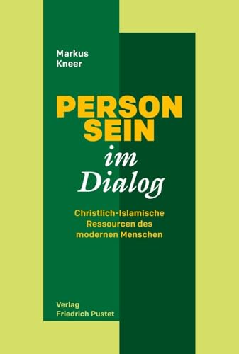 Person-Sein im Dialog: Christlich-Islamische Ressourcen des modernen Menschen Person-Sein im Dialog: Christlich-Islamische Ressourcen des modernen Menschen von Pustet, Friedrich GmbH