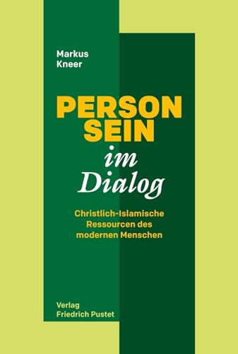 Person-Sein im Dialog: Christlich-Islamische Ressourcen des modernen Menschen