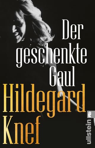 Der geschenkte Gaul: Bericht aus einem Leben | Die Neuausgabe der Autobiografie von Hildegard Knef zu ihrem 100. Geburtstag von Ullstein Taschenbuch
