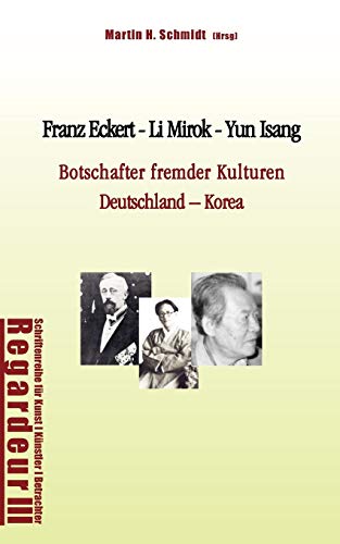 Franz Eckert - Li Mirok - Yun Isang: Botschafter fremder Kulturen. Deutschland – Korea von Books on Demand GmbH