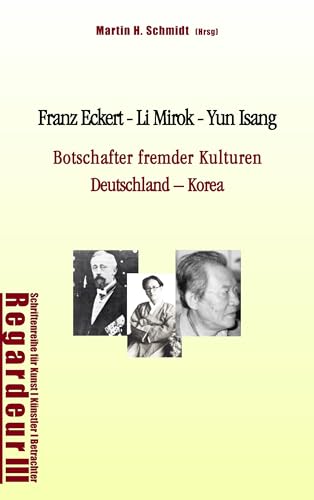 Franz Eckert - Li Mirok - Yun Isang: Botschafter fremder Kulturen. Deutschland – Korea von Books on Demand GmbH