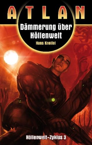 Dämmerung über Höllenwelt: Atlan Höllenwelt Trilogie Band 3