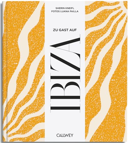 Zu Gast auf Ibiza: Sehnsuchtsorte, Originalrezepte und Geheimtipps Zu Gast auf Ibiza: Sehnsuchtsorte, Originalrezepte und Geheimtipps von Callwey