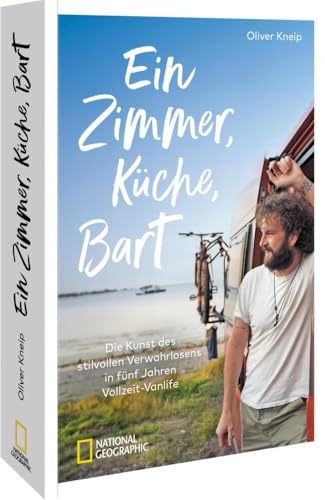 Reisebericht – Ein Zimmer, Küche, Bart: Die Kunst des stilvollen Verwahrlosens in fünf Jahren Vollzeit-Vanlife. 5 Jahre Roadtrip Europa. (Vanlife Buch)