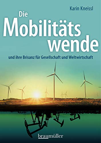 Die Mobilitätswende: und ihre Brisanz für Gesellschaft und Weltwirtschaft von Braumller GmbH