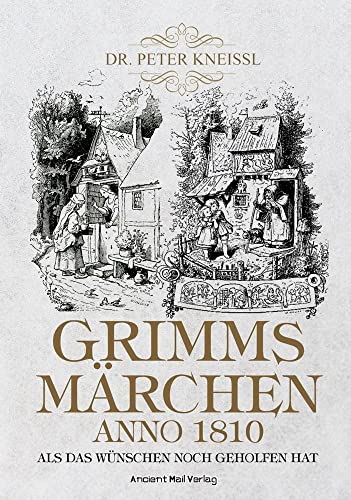 Grimms Märchen anno 1810: Als das Wünschen noch geholfen hat von Ancient Mail Verlag