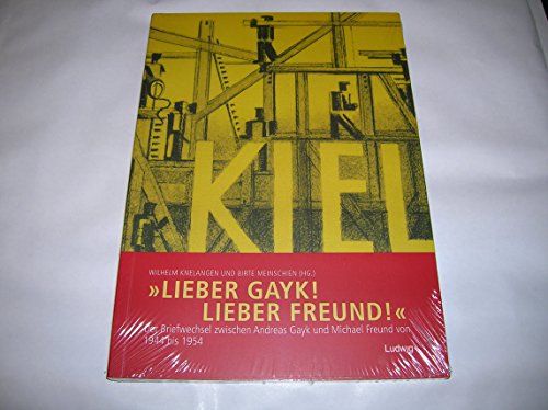 »Lieber Gayk! Lieber Freund!«: Der Briefwechsel zwischen Andreas Gayk und Michael Freund von 1944 bis 1954 (Sonderveröffentlichungen der Gesellschaft für Kieler Stadtgeschichte)
