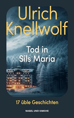 Tod in Sils Maria: 17 üble Geschichten | Der Krimi-Klassiker aus der Schweiz | Geschichten aus dem Engadin für Wanderer, Skifahrer und Nietzsche Verehrer | Sankt Moritz Tod in Sils Maria: 17 üble Geschichten | Der Krimi-Klassiker aus der Schweiz | Geschichten aus dem Engadin für Wanderer, Skifahrer und Nietzsche Verehrer | Sankt Moritz