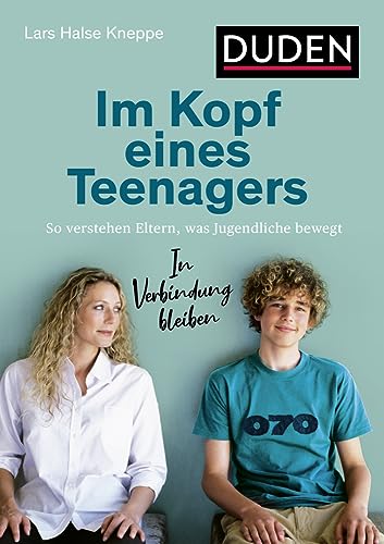 Im Kopf eines Teenagers: So verstehen Eltern, was Jugendliche bewegt. In Verbindung bleiben (Elternratgeber)