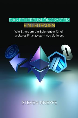 Das Ethereum Ökosystem - Ein Leitfaden: Wie Ethereum die Spielregeln für ein globales Finanzsystem neu definiert Das Ethereum Ökosystem - Ein Leitfaden: Wie Ethereum die Spielregeln für ein globales Finanzsystem neu definiert
