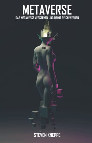 Metaverse: Das Metaverse verstehen und damit reich werden.