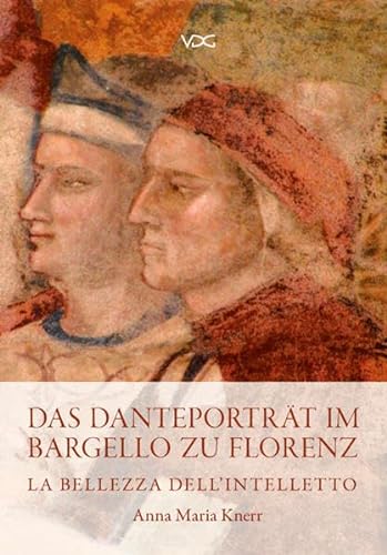Das Danteporträt im Bargello zu Florenz: La belleza dell' Intelleto