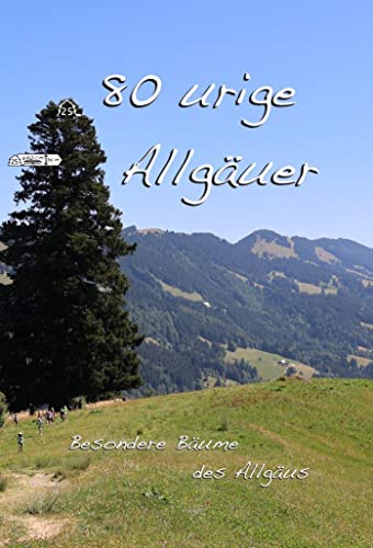 80 urige Allgäuer: Besondere Bäume des Allgäus von didactus