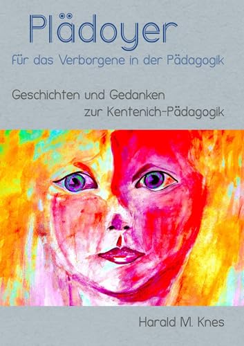 Plädoyer für das Verborgene in der Pädagogik: Geschichten und Gedanken zur Kentenich-Pädagogik Plädoyer für das Verborgene in der Pädagogik: Geschichten und Gedanken zur Kentenich-Pädagogik von didactus