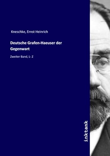 Deutsche Grafen-Haeuser der Gegenwart: Zweiter Band, L- Z