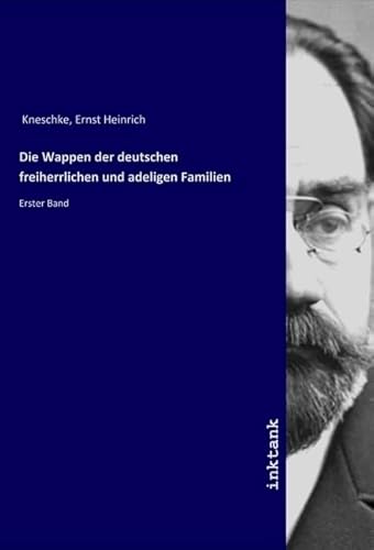 Die Wappen der deutschen freiherrlichen und adeligen Familien: Erster Band von Inktank Publishing