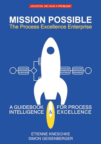 Mission Possible: The Process Excellence Enterprise: A Guidebook For Process Intelligence & Excellence von Book on Demand