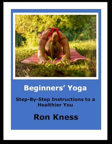 Beginners' Yoga: Step-By-Step Instructions to a Healthier You