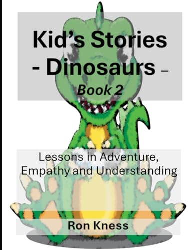 Kid's Stories - Dinosaurs: Lessons in Adventure, Empathy and Understanding