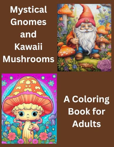 Mystical Gnomes and Kawaii Mushrooms: A Coloring Book for Adults
