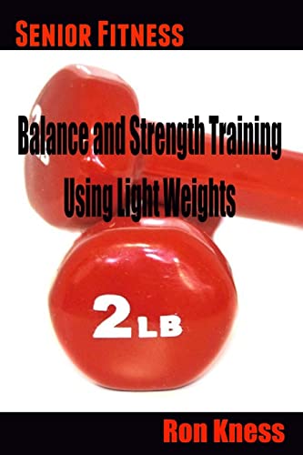 Senior Fitness - Balance and Strength Training Using Light Weights von Createspace Independent Publishing Platform