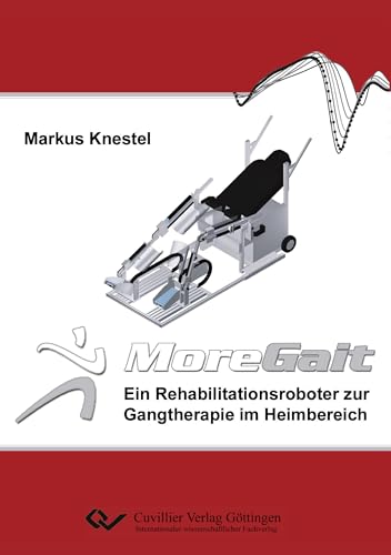 MoreGait – Ein Rehabilitationsroboter zur Gangtherapie im Heimbereich von Cuvillier Verlag