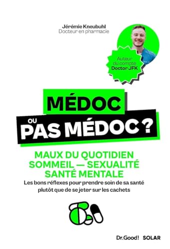 Médoc ou pas médoc ?: Maux du quotidien, sommeil, sexualité, santé mentale : Les bons réflexes pour prendre soin de sa santé plutôt que de se jeter sur les cachets