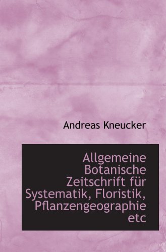 Allgemeine Botanische Zeitschrift für Systematik, Floristik, Pflanzengeographie etc Allgemeine Botanische Zeitschrift für Systematik, Floristik, Pflanzengeographie etc