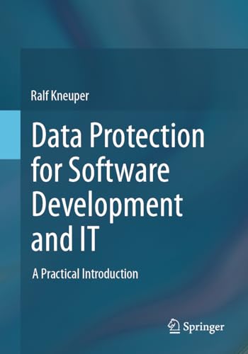 Data Protection for Software Development and IT: A Practical Introduction von Springer
