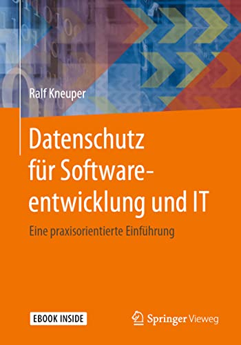 Datenschutz für Softwareentwicklung und IT: Eine praxisorientierte Einführung von Springer Vieweg