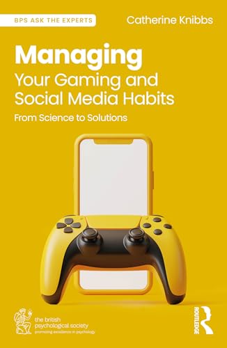 Managing Your Gaming and Social Media Habits: From Science to Solutions (Bps Ask the Experts in Psychology) von Routledge