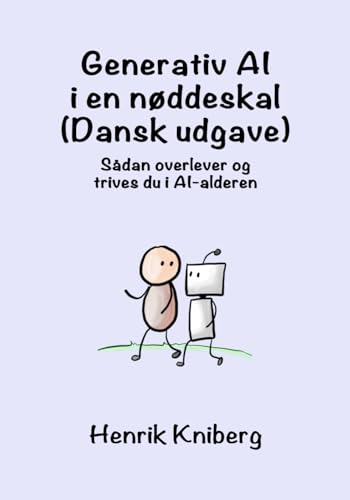 Generativ AI i en Nøddeskal (Dansk Udgave): Sådan Overlever og Trives Du i AI-alderen von Independently published