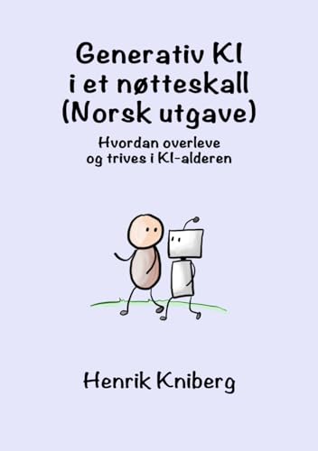 Generativ KI i et nøtteskall (Norsk utgave): Hvordan overleve og trives i KI-alderen von Independently published