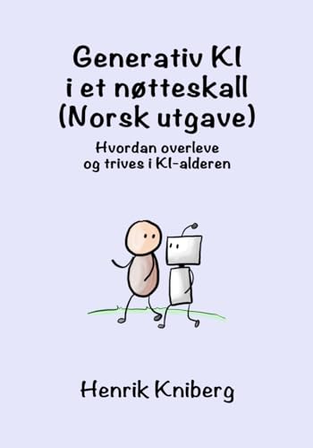 Generativ KI i et nøtteskall (Norsk utgave): Hvordan overleve og trives i KI-alderen von Independently published