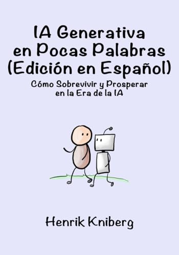 IA Generativa en Pocas Palabras (Edición en Español): Cómo Sobrevivir y Prosperar en la Era de la IA von Independently published