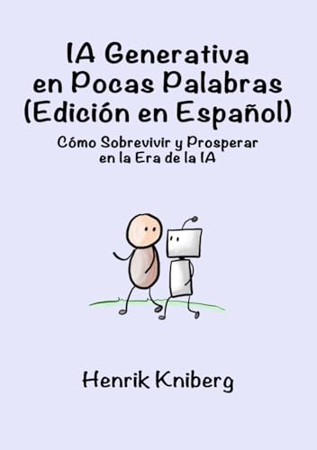 IA Generativa en Pocas Palabras (Edición en Español): Cómo Sobrevivir y Prosperar en la Era de la IA von Independently published