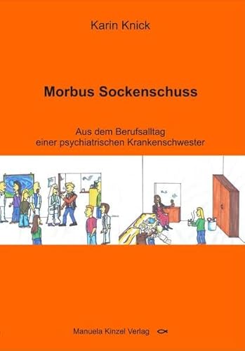 Morbus Sockenschuss: Aus dem Berufsalltag einer psychiatrischen Krankenschwester von Kinzel