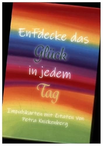 Entdecke das Glück in jedem Tag: Impulskarten mit Zitaten von Petra Knickenberg von Rhein-Mosel-Verlag