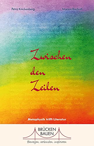 Zwischen den Zeilen: Metaphysik trifft Literatur (Edition BRÜCKEN BAUEN: Bewegen, verbinden, inspirieren) von Rhein-Mosel-Verlag