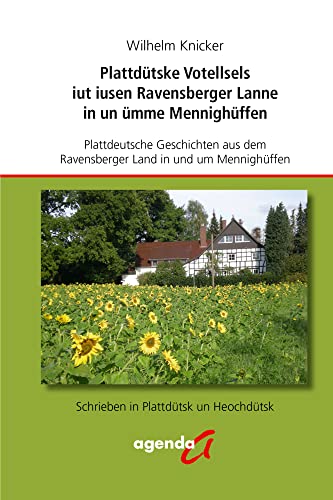 Plattdütske Votellsels iut iusen Ravensberger Lanne in un ümme Menninghüffen: Plattdeutsche Geschichte aus dem Ravensberger Land in und um Mennighüffen von agenda Münster