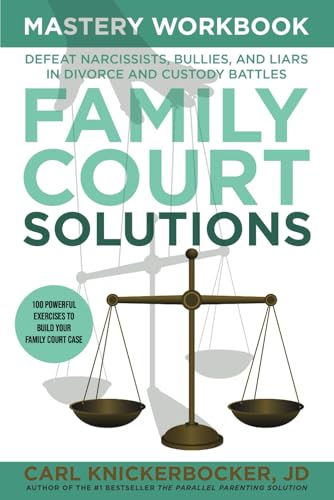 Family Court Solutions Mastery Workbook: Deafeat Narcissists, Bullies, and Liars in Divorce and Custody Battles von Independently published