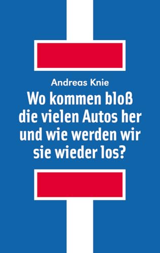 Wo kommen bloß die vielen Autos her und wie werden wir sie wieder los? Wo kommen bloß die vielen Autos her und wie werden wir sie wieder los? von Alexander