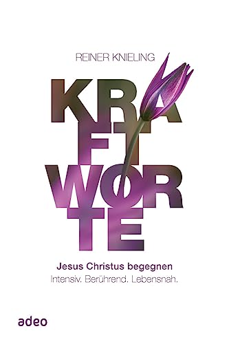 Kraftworte - Jesus Christus begegnen: Intensiv. Berührend. Lebensnah. von adeo Verlag