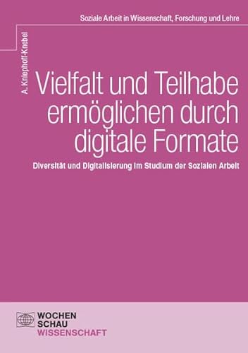 Vielfalt und Teilhabe ermöglichen durch digitale Formate: Diversität und Digitalisierung im Studium der Sozialen Arbeit (Wochenschau Wissenschaft) von Wochenschau Verlag