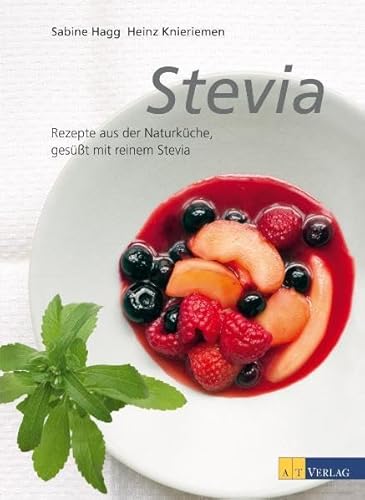 Stevia: Rezepte aus der Naturküche, gesüsst mit reinem Stevia
