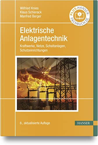 Elektrische Anlagentechnik: Kraftwerke, Netze, Schaltanlagen, Schutzeinrichtungen von Carl Hanser Verlag GmbH & Co. KG