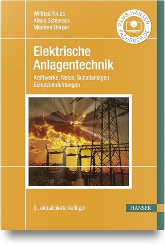 Elektrische Anlagentechnik: Kraftwerke, Netze, Schaltanlagen, Schutzeinrichtungen von Carl Hanser Verlag GmbH & Co. KG