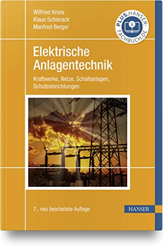 Elektrische Anlagentechnik: Kraftwerke, Netze, Schaltanlagen, Schutzeinrichtungen Elektrische Anlagentechnik: Kraftwerke, Netze, Schaltanlagen, Schutzeinrichtungen