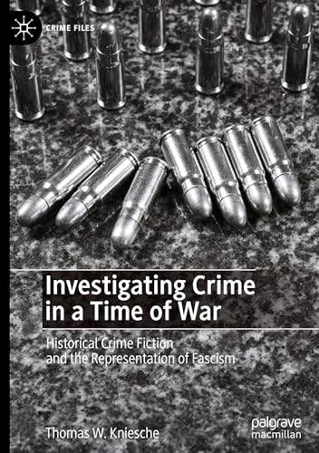 Investigating Crime in a Time of War: Historical Crime Fiction and the Representation of Fascism (Crime Files) von Palgrave Macmillan